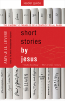 Short Stories by Jesus Leader Guide: The Enigmatic Parables of a Controversial Rabbi 1501858181 Book Cover