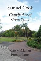 Samuel Cook: Grandfather of Green Space 1542552958 Book Cover