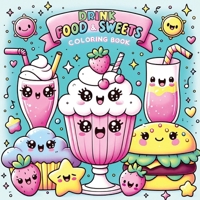 Food Drink and Sweets Coloring Book: Cute and Groovy Kawaii Treats - Featuring Bold and Easy Snacks, Desserts, and Fruits for Kids with Simple Designs 8397036164 Book Cover