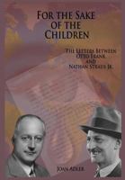 For the Sake of the Children: The Letters Between Otto Frank and Nathan Straus Jr. 0980125057 Book Cover