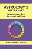ASTROLOGY 1 - BIRTH CHART: Interpret your sun, ascendant and moon B0CPLV32S6 Book Cover