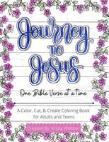 Journey to Jesus - One Bible Verse at a Time: A Color, Cut, and Create Coloring Book for Adults and Teens 0578384469 Book Cover