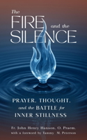 Fire and the Silence : Prayer, Thought, and the Battle for Inner Stillness 1594171084 Book Cover