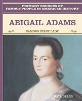 Abigail Adams: Famous First Lady (Famous People in American History) 0823941000 Book Cover