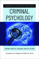 Criminal Psychology: History, Practice, Research, and the Future 1440871744 Book Cover