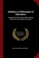 Syllabus in Philosophy of Education: Questions for Discussion, with Reading References and Topics for Papers 1375607316 Book Cover