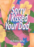 Sorry I Kissed Your Dad! 1738358550 Book Cover