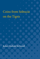 Coins from Seleucia on the Tigris 0472751700 Book Cover