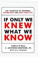 If Only We Knew What We Know: The Transfer of Internal Knowledge and Best Practice 0684844745 Book Cover