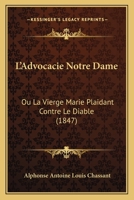 L'Advocacie Notre Dame: Ou La Vierge Marie Plaidant Contre Le Diable (1847) 1166696936 Book Cover