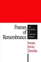 Frames of Remembrance: The Dynamics of Collective Memory 1412806836 Book Cover