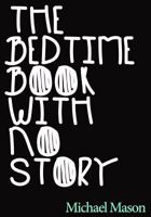 The Bedtime Book with No Story: The Only Bedtime Book in the World with No Story 1535372060 Book Cover