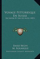 Voyage Pittoresque En Suisse: En Savoie Et Sur Les Alpes (1851) 1168155797 Book Cover