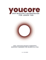 Youcore - Der Beschäftigungsguide für jeden Tag: 200+ psychologisch fundierte Beschäftigungen für deinen Alltag (German Edition) 3819200657 Book Cover