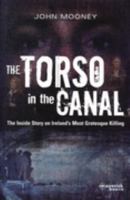 The Torso in the Canal: the Inside Story on Ireland's most Grotesque Killing: The Inside Story on Ireland's Most Grotesque Killing 1905379382 Book Cover