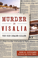 Murder in Visalia: The Coin Dealer Killer 1625859805 Book Cover