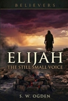 Elijah: The Still Small Voice (Believers) B0GVPM7K65 Book Cover