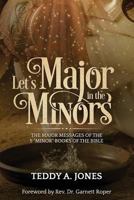 Let's Major in the Minors: The Major Messages of the 5 Minor Books of the Bible 1722947179 Book Cover