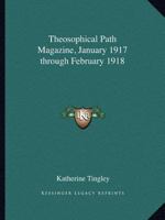 Theosophical Path Magazine, January 1917 through February 1918 0766133648 Book Cover