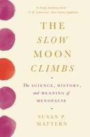 The Slow Moon Climbs: The Science, History, and Meaning of Menopause 0691171637 Book Cover