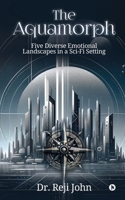 The Aquamorph: Five Diverse Emotional Landscapes in a Sci-Fi Setting B0CR4D4GF4 Book Cover