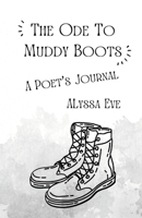 The Ode To Muddy Boots: A Poet's Journal 1304819272 Book Cover