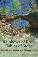 Rainbows of Rock, Tables of Stone: The Natural Arches and Pillars of Ohio 0939923734 Book Cover