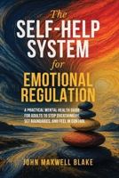 The Self-Help System for Emotional Regulation: A Practical Mental Health Guide for Adults to Stop Overthinking, Set Boundaries, and Feel in Control (The Inner Strength Series) B0HD2HCSHQ Book Cover