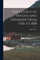 The courts of Sweden and Denmark from 1766 to 1818 1014993512 Book Cover
