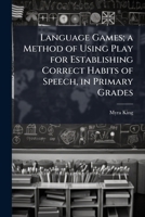 Language Games; a Method of Using Play for Establishing Correct Habits of Speech, in Primary Grades 1178366928 Book Cover