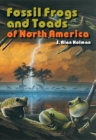 Fossil Frogs and Toads of North America (Life of the Past) 0253031745 Book Cover