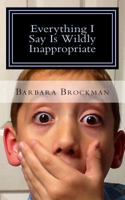 Everything I Say Is Wildly Inappropriate 1494318008 Book Cover