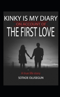 KINKY IS MY DIARY ON ACCOUNT OF THE FIRST LOVE: My First Love Experience B08TZBTLHB Book Cover