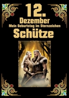 12.Dezember, mein Geburtstag: Geboren im Zeichen des Schützen. Meine Eigenschaften und Charakterzüge, meine Stärken und Schwächen, meine Geburtstags 3384063740 Book Cover