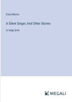 A Silent Singer; And Other Stories: in large print 3387093144 Book Cover