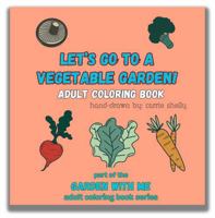 Let's Go To A Vegetable Garden!: Adult Coloring Book 1963841239 Book Cover