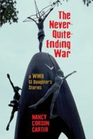 The Never-Quite-Ending War: a WWII GI Daughter's Stories 0997448490 Book Cover