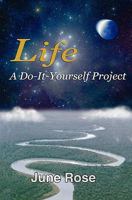 Life: A Do-It-Yourself Project: One Woman's Journey Discovering Life's Riches 1460967275 Book Cover