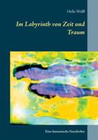Im Labyrinth von Zeit und Traum: Eine fantastische Geschichte 3743196565 Book Cover