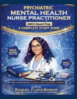 Psychiatric Mental Health Nurse Practitioner ANCC Board Prep A Complete Study Guide B0GVQK5YLM Book Cover