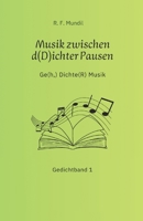 Musik zwischen d(D)ichter Pausen: Ge(h,) Dichte(R) Musik - Gedichtband 1 (German Edition) B0GZ346K9Q Book Cover