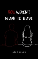 You Weren't Meant To Leave B0FG3X4WQS Book Cover