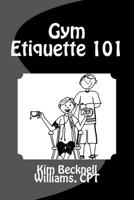 Gym Etiquette 101 1512160822 Book Cover
