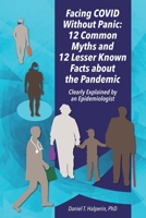 Facing COVID Without Panic: 12 Common Myths and 12 Lesser Known Facts about the Pandemic: Clearly Explained by an Epidemiologist B08F6TXQ4T Book Cover