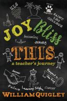 Joy Bliss This: A Teacher's Journey 1946824119 Book Cover