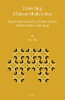 Detecting Chinese Modernities : Rupture and Continuity in Modern Chinese Detective Fiction (1896-1949) 9004431276 Book Cover