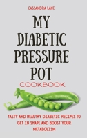 My Diabetic Pressure Pot Cookbook: Tasty and Healthy Diabetic Recipes to Get in Shape and Boost Your Metabolism 1803424036 Book Cover