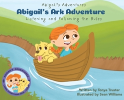 Abigail's Ark Adventure: Learning to Listen and Follow the Rules 1957506954 Book Cover
