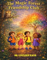 The Magic Forest Friendship Club: A Heartwarming Story About Kindness, Sharing, and Teamwork (The Magic of Friendship Series, Volume 1: Heartwarming ... About Friendship, Kindness, and Teamwork) B0GT7QCP7R Book Cover