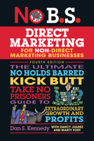 No B.S. Direct Marketing: The Ultimate No Holds Barred Kick Butt Take No Prisoners Direct Marketing for Non-Direct Marketing Businesses 1642011681 Book Cover